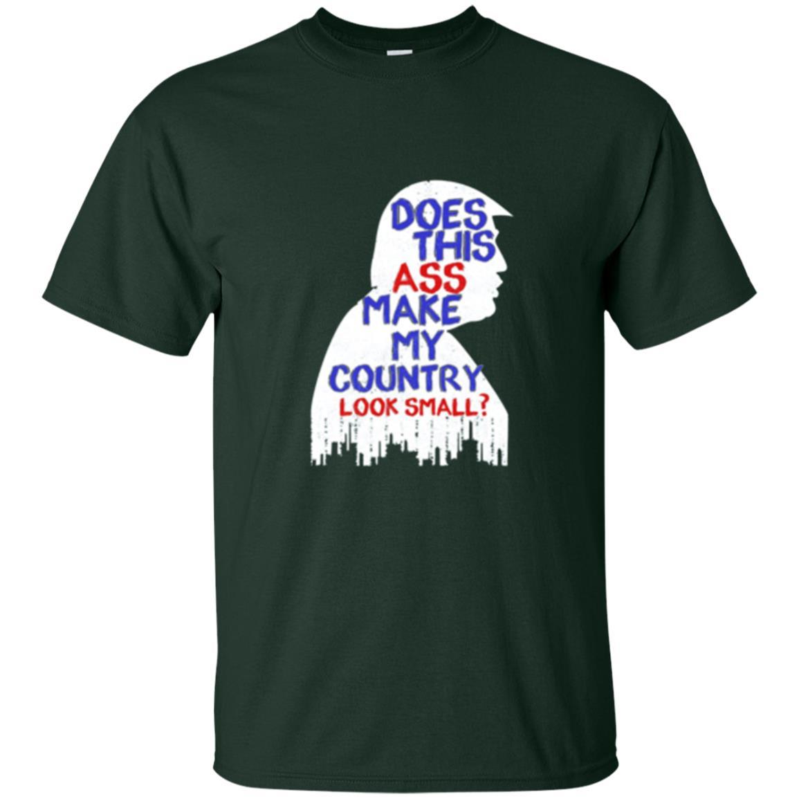 Political T-shirt Does This Ass Make Country Look Small Forest Green