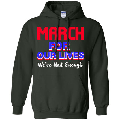 March For Our Lives We_ve Had Enough Gun Controls T-shirt Forest Green