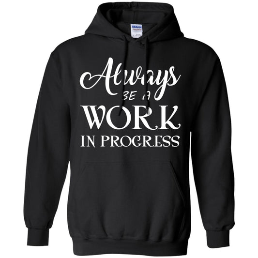 Always Be A Work In Progress Inspirational And Self Improvement Quote Shirts Black