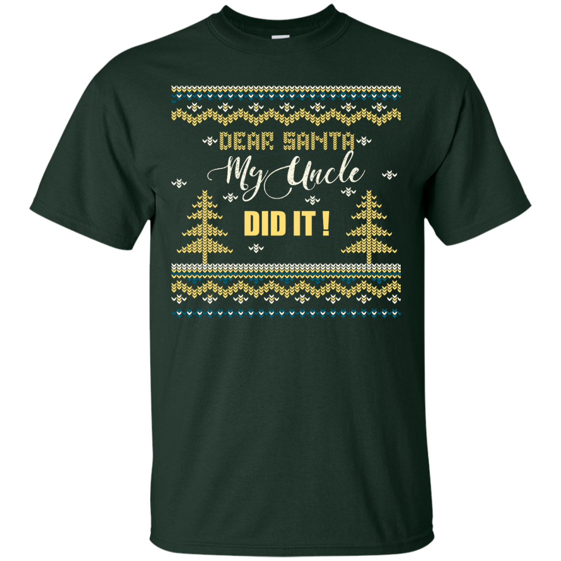 Christmas T-shirt Dear Santa My Uncle Did It Forest Green