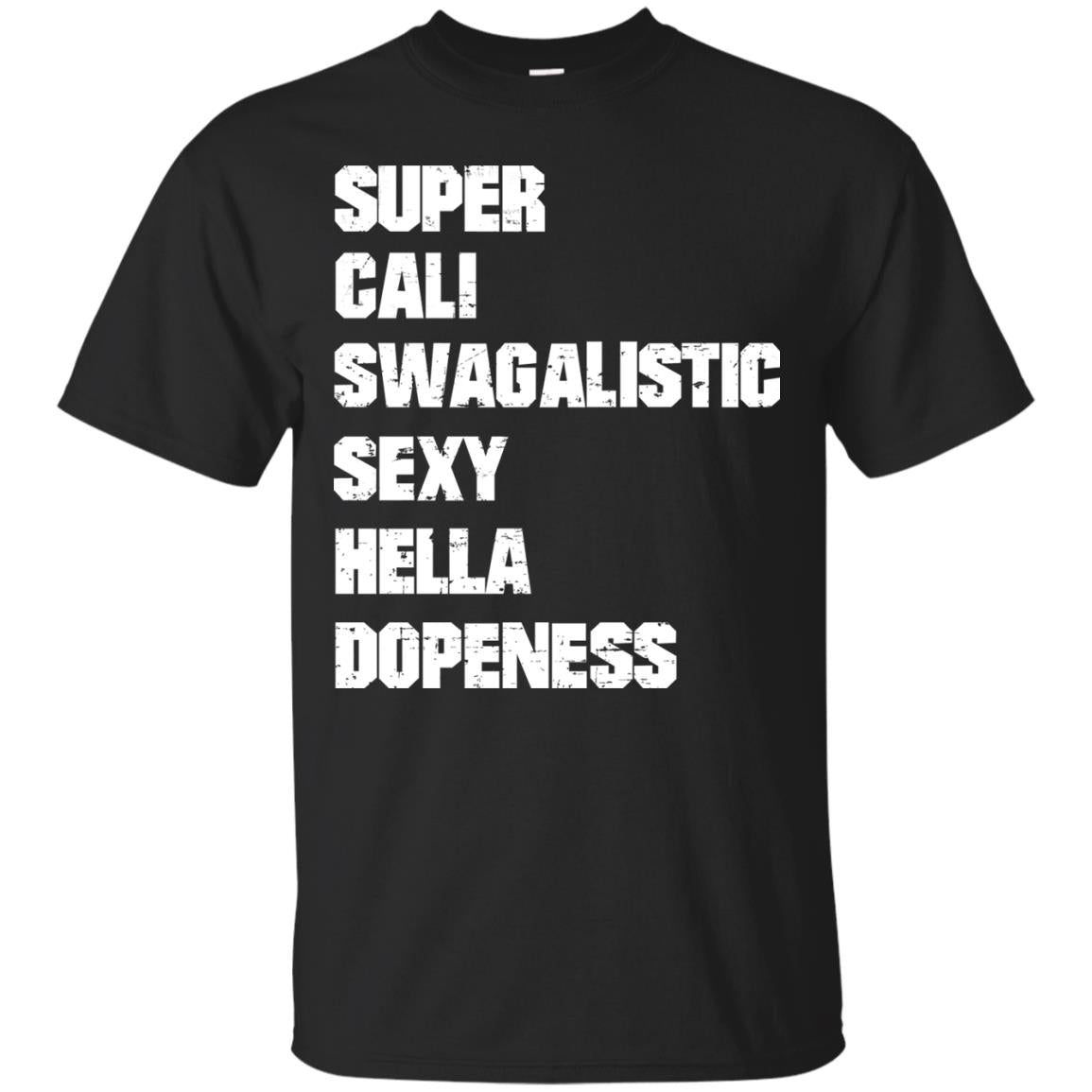 Super Cali Swagalistic Sexy Hella Dopeness Shirt Black
