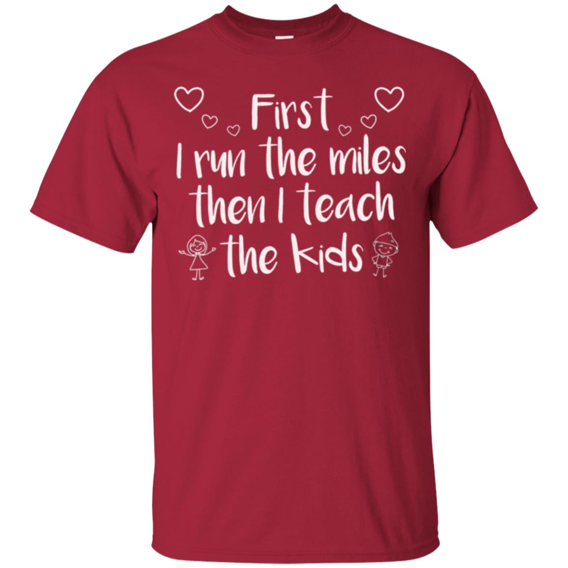 Teacher T-shirt First I Run The Miles Then I Teach The Kids Cardinal