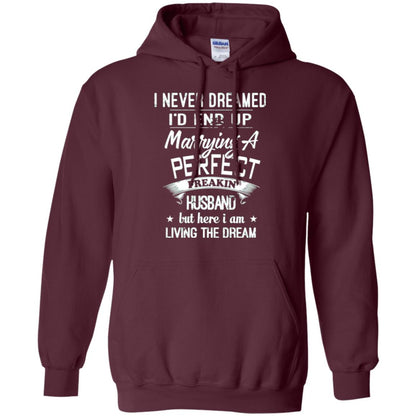 Wife T-shirt I Never Dreamed I_d End Up Marrying A Perfect Husband Maroon