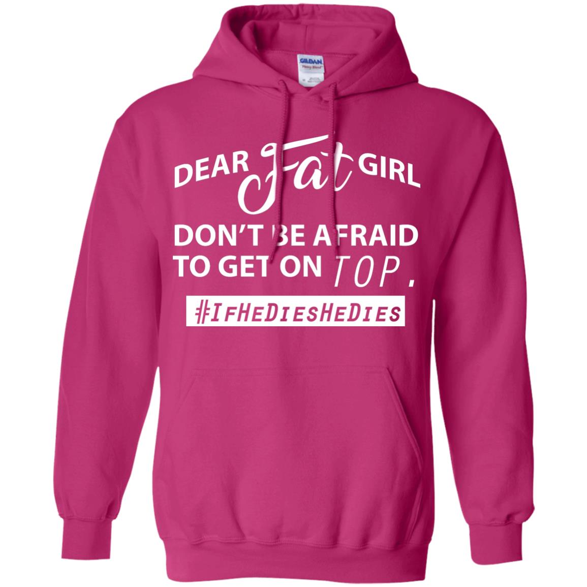 Dear Fat Girl Don_t Be Afraid To Get On Top Best Quote About Fat Girls T-shirt Heliconia