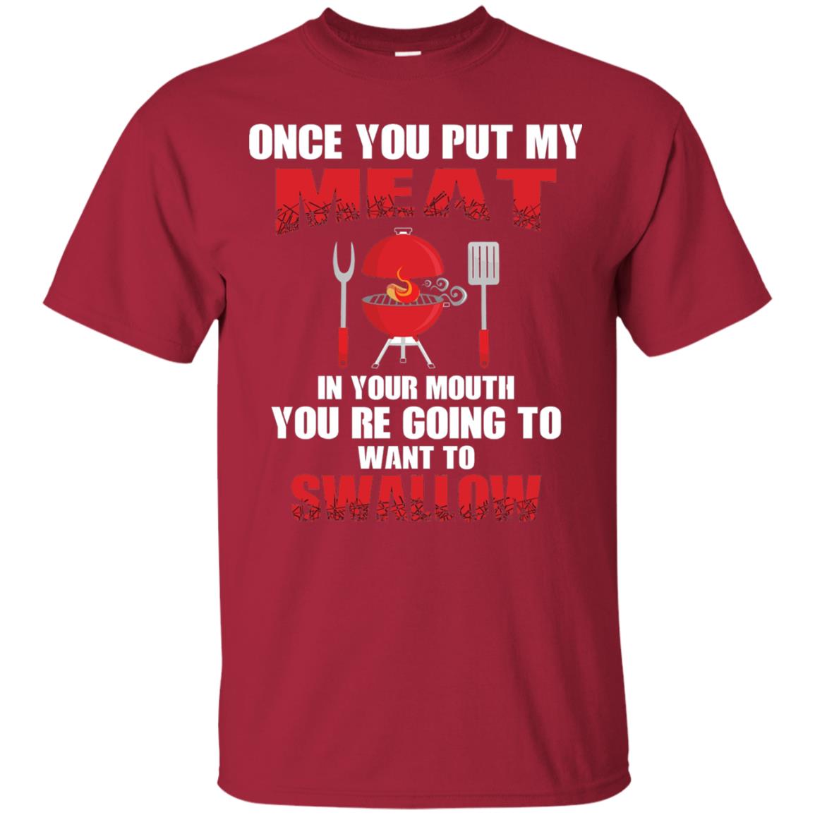 Once You Put My Meat In Your Mouth Bbq Shirt Cardinal