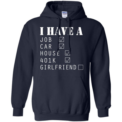 I Have A Job Car House 401k I Don_t Have Girlfriend Funny T-shirt For Mens Navy