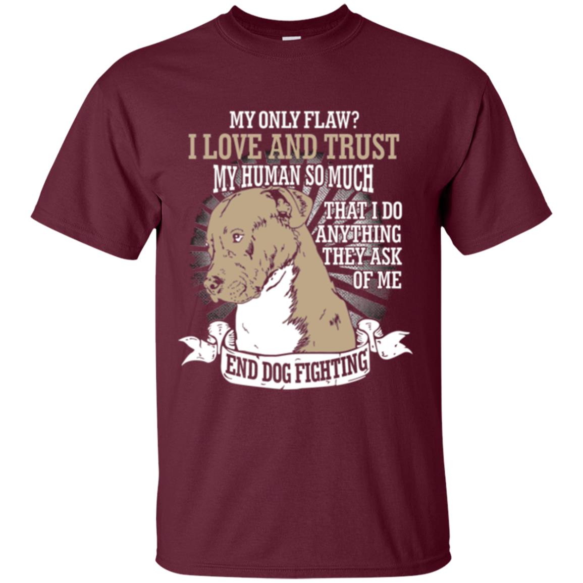 I Do Anything They Ask Of Me End Dog Fighting Shirt Maroon