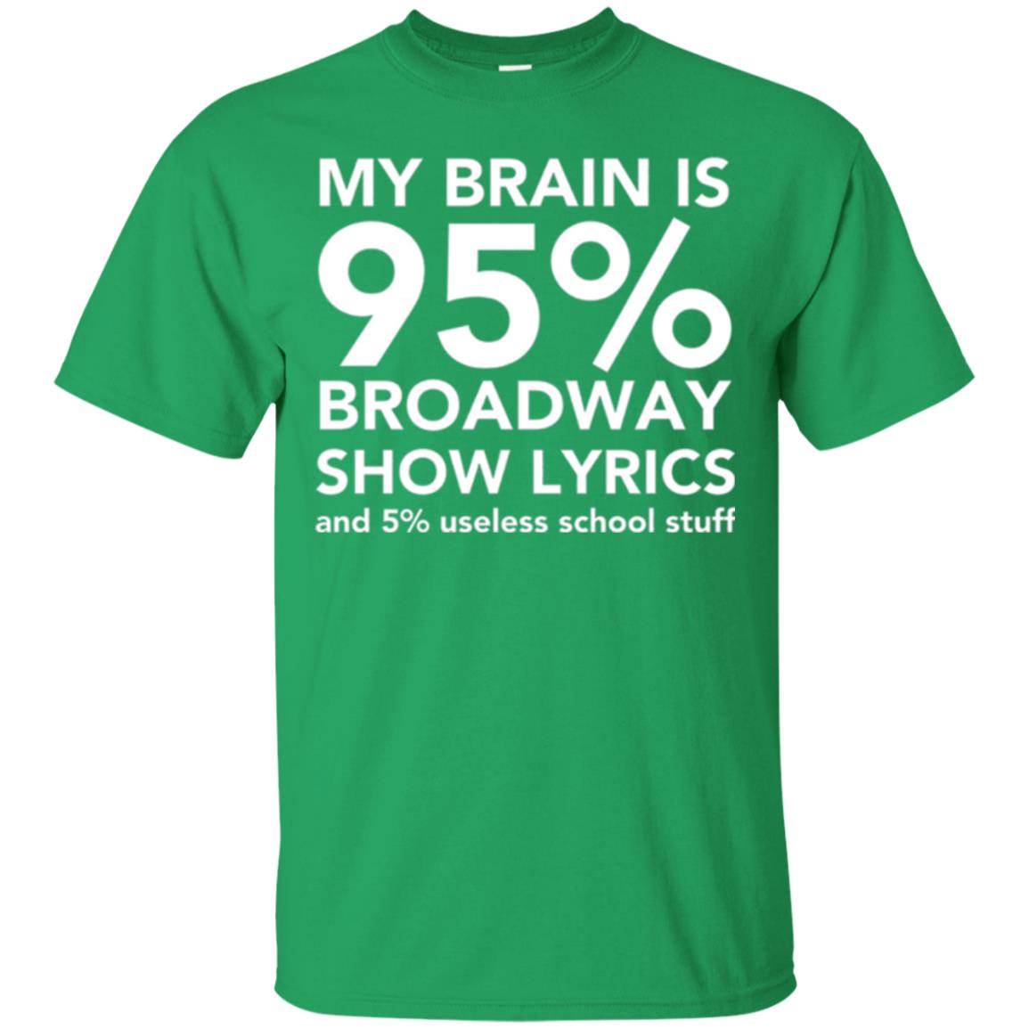 Musical T-shirt My Brain Is 95_ Broadway Show Lyrics And 5_ Useless School Stuff Irish Green