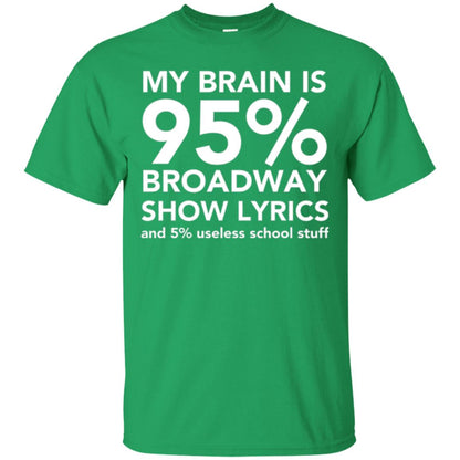Musical T-shirt My Brain Is 95_ Broadway Show Lyrics And 5_ Useless School Stuff Irish Green