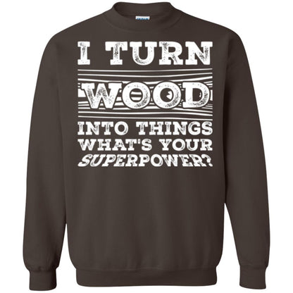 Woodworker T-shirt I Turn Wood Into Things What_s Your Superpower Dark Chocolate