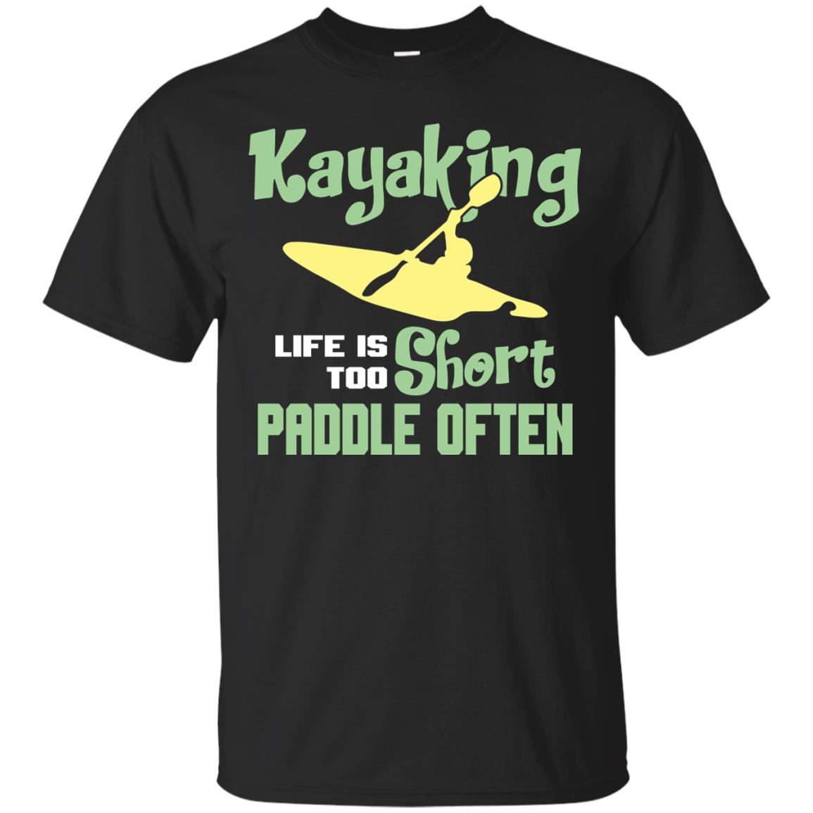 Kayaking Life Is Too Short Paddle Often Shirt For Kayak Lovers Black