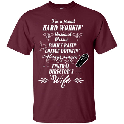 I'm A Proud Hard Workin' Husband Missin' Family Rasin' Coffee Drinkin' Always Prayin' Funeral Director's Wife Maroon