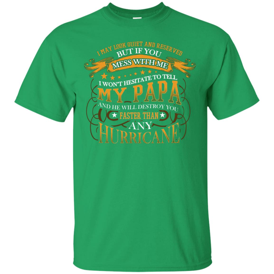 I May Look Quiet And Reserved But If You Mess With Me I Wont Hesitate To Tell My Papa Irish Green
