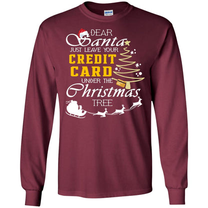 Dear Santa Just Leave Tour Credit Card Under The Christmas Tree X-mas Gift Shirt Maroon