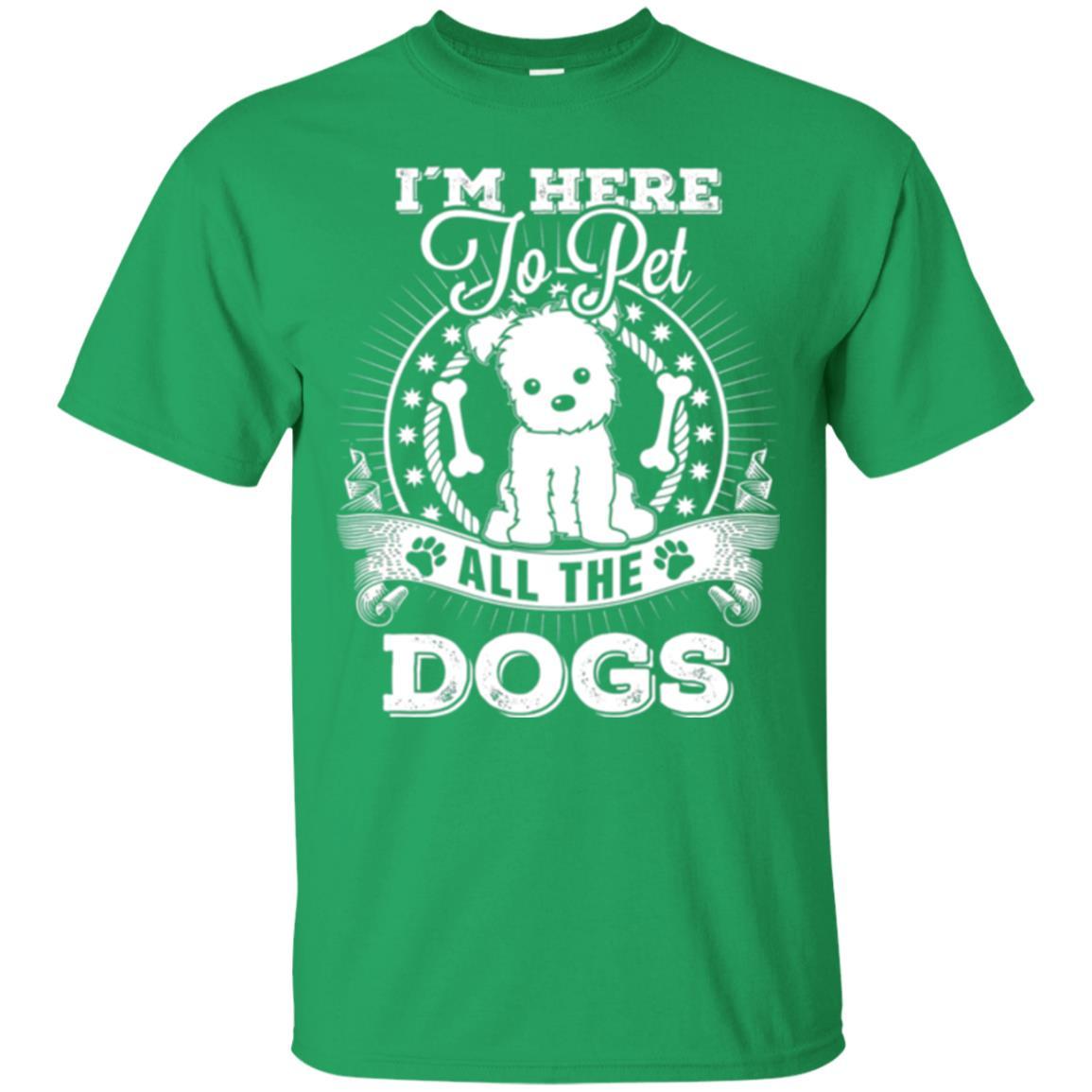 Dog Lover T-shirt I'm Here To Pet All The Dogs Irish Green