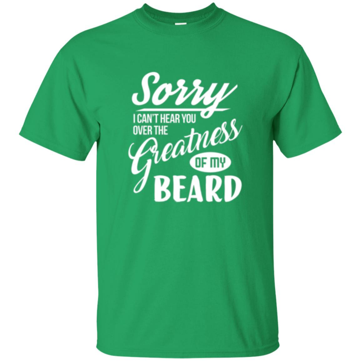 Bread Man T-shirt Sorry I Cant Hear You Over The Greatness Of My Beard Irish Green