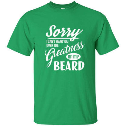 Bread Man T-shirt Sorry I Cant Hear You Over The Greatness Of My Beard Irish Green