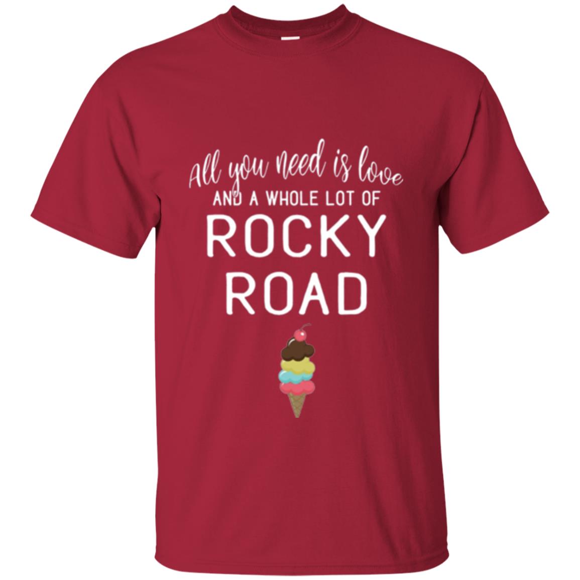 Dessert Lover T-shirt All You Need Is Love And A Whole Lot Of Rocky Road Cardinal