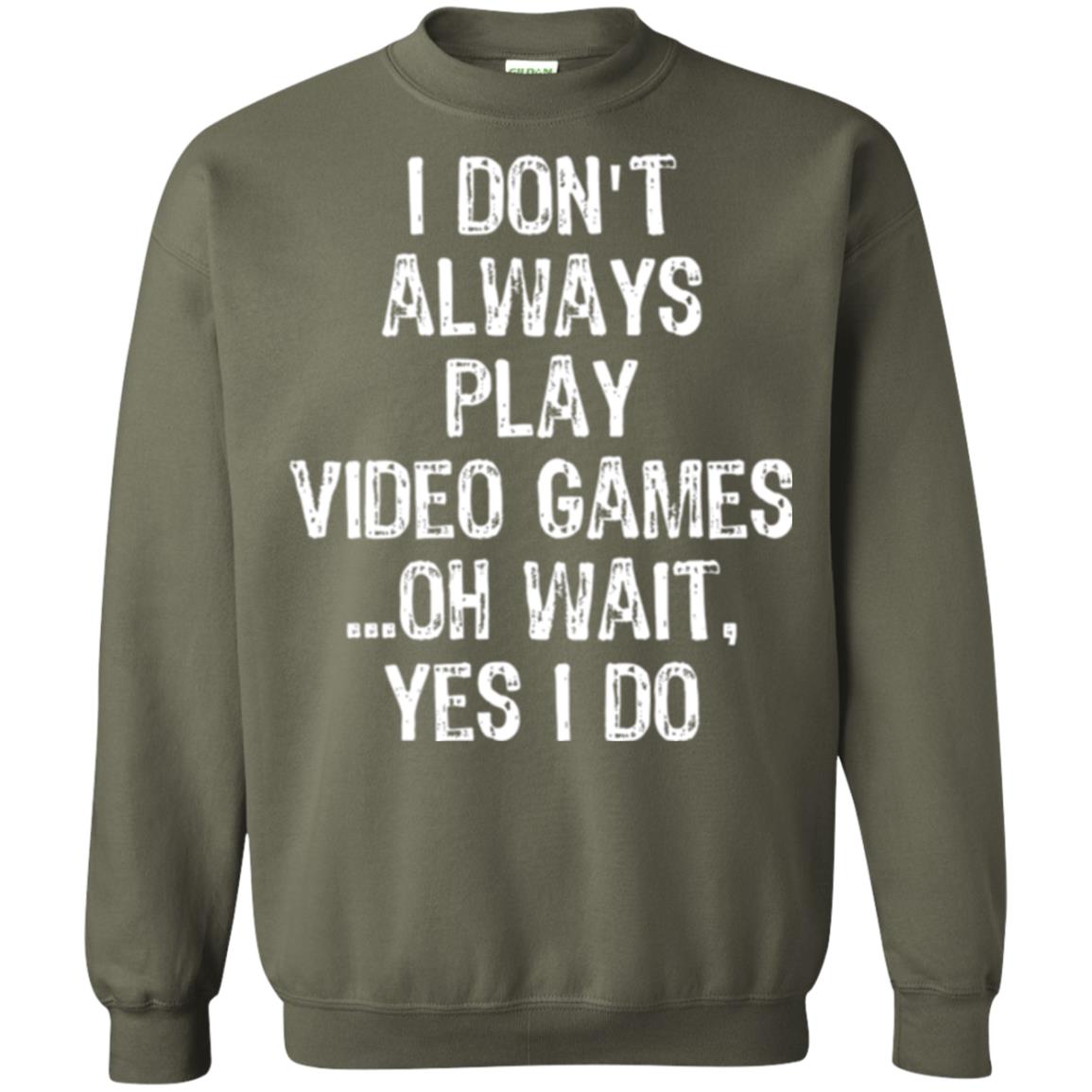 Gamer T-shirt I Don_t Always Play Video Games Military Green