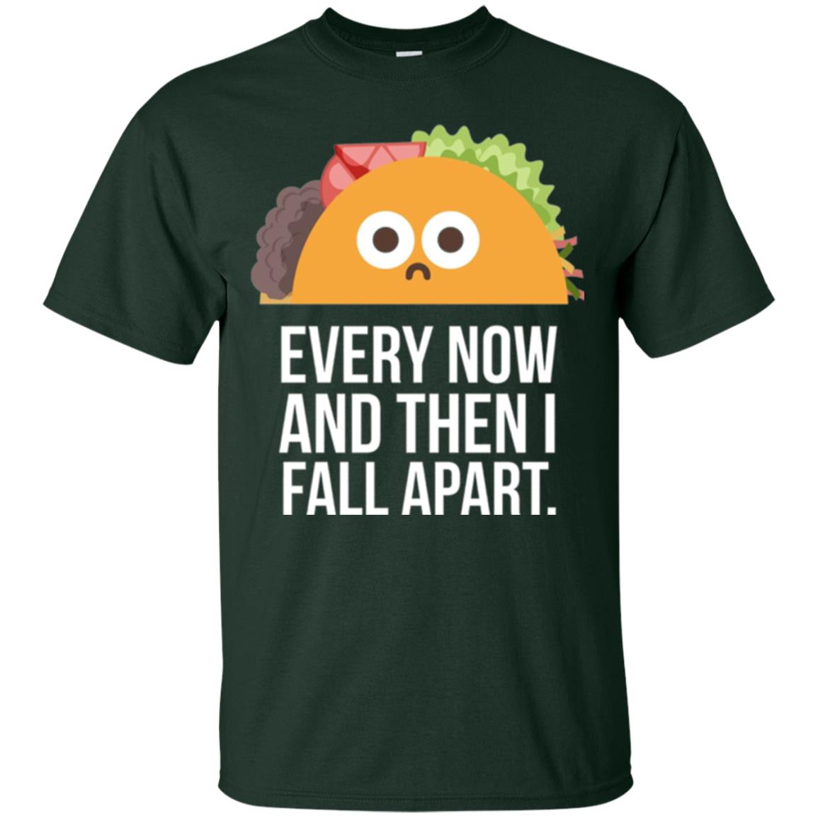 Tacos Lover T-shirt Every Now And Then I Fall Apart Forest Green