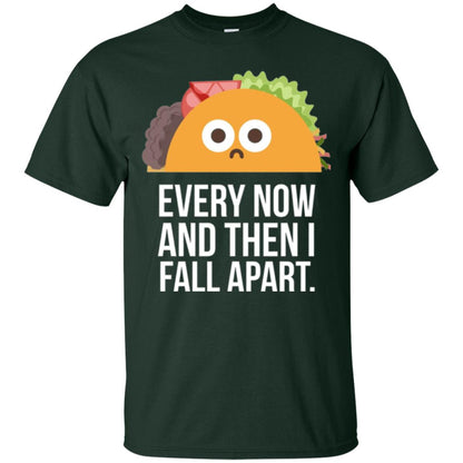 Tacos Lover T-shirt Every Now And Then I Fall Apart Forest Green
