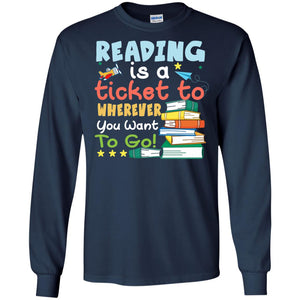 Reading Is A Ticket To Wherever You Want To Go Book Shirt