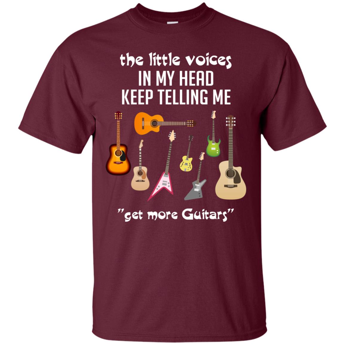 The Little Voices In My Head Keep Telling Me Get More Guitars Music Lover Shirt Maroon