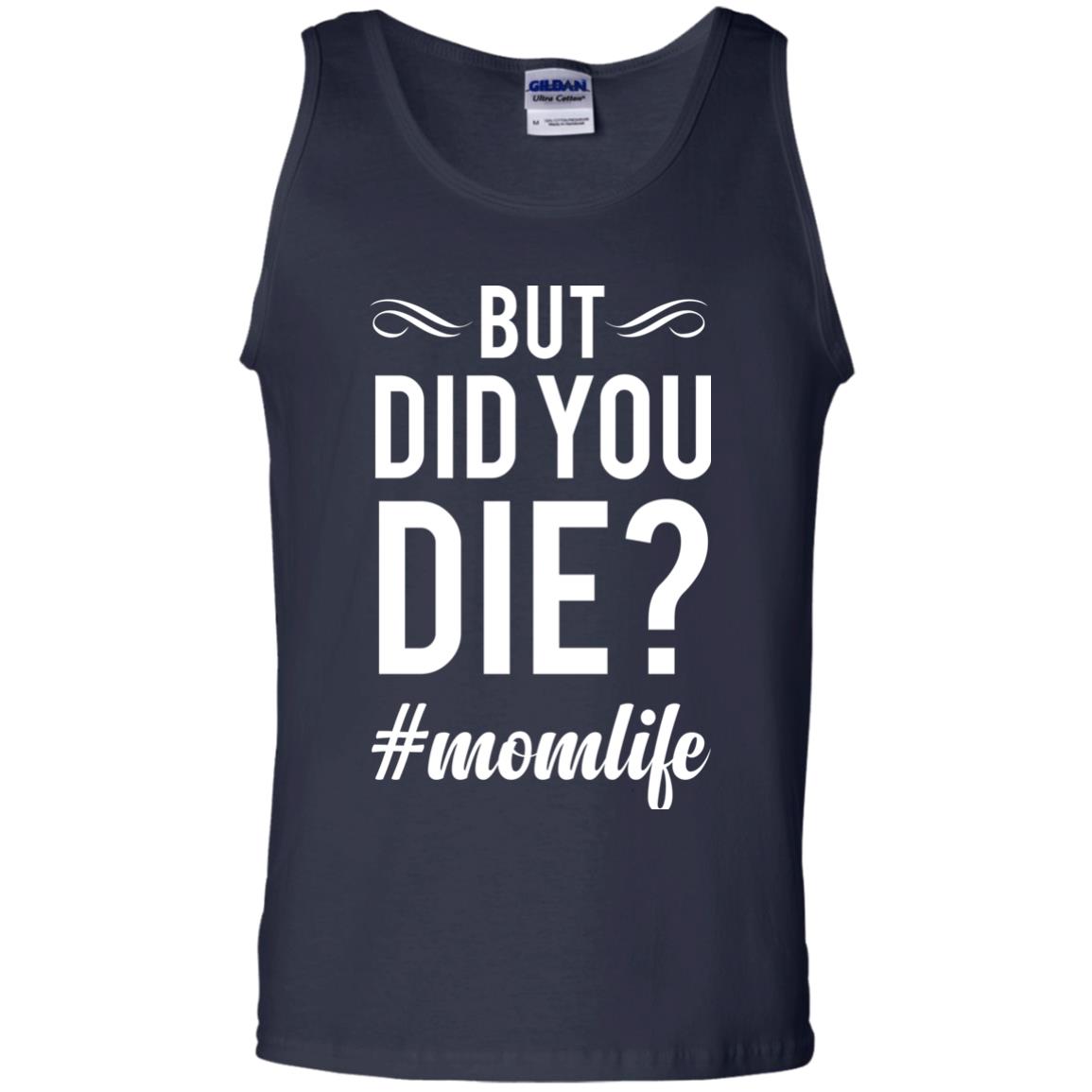 But Did You Die #momlife Mommy ShirtG220 Gildan 100% Cotton Tank Top