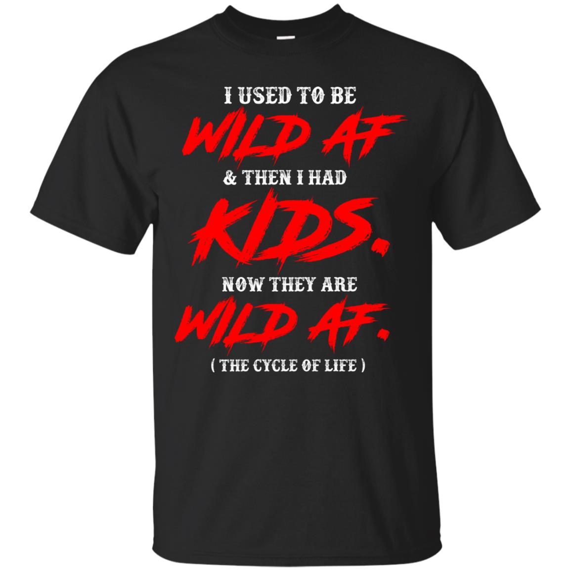I Used To Be Wild Af And Then I Had Kids Funny Mommy T-shirt Black