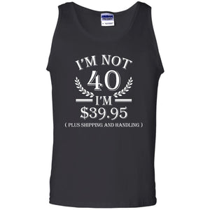 Brithday T-shirt I'm Not 40 I'm $39.95