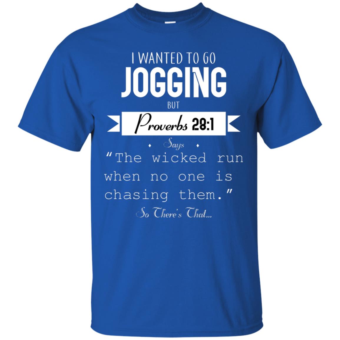 I Wanted To Go Jogging But Proverbs 281 Says The Wicked Run When No One Is Chasing Them Royal