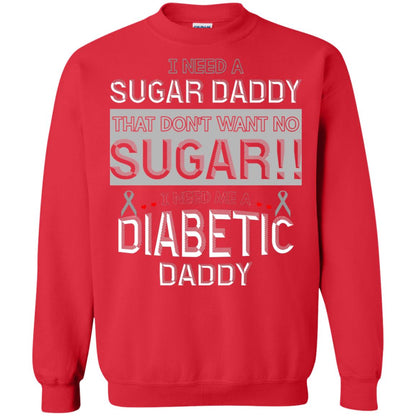 I Need A Sugar Daddy That Don't Wan't No Sugar I Need Me A Diabetic Daddy Shirt Red