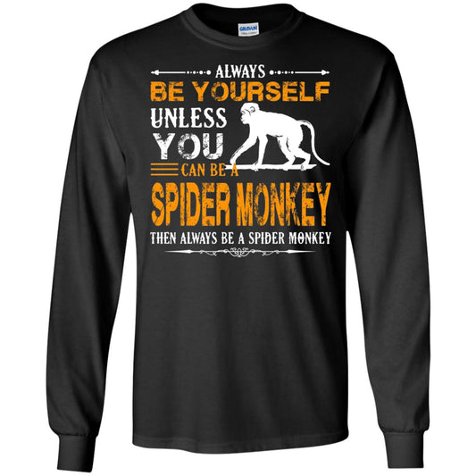 Always Be Yourself Unless You Can Be A Spider Monkey Black