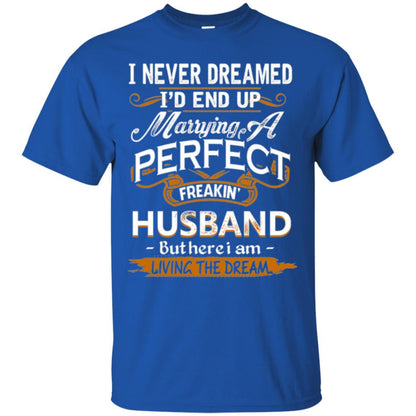 Wife T-shirt I_d End Up Marrying A Perfect Freakin' Husband Royal