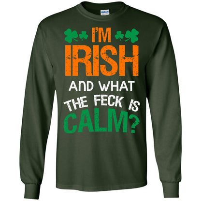 I_m Irish And What The Feck Is Calm Saint Patrick_s Day Shirt Forest Green
