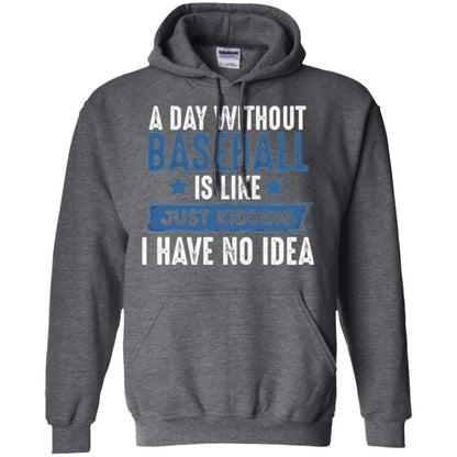 Baseball Lovers T-shirt A Day Without Baseball Is Like Just Kidding Dark Heather