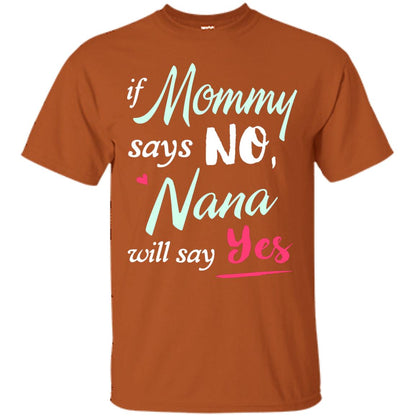 If Mommy Says No Nana Will Say Yes Nana Shirt Texas Orange