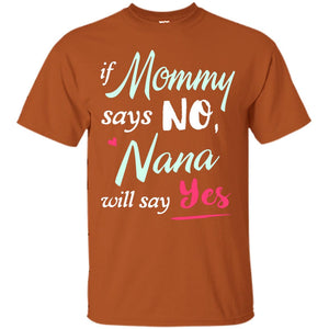 If Mommy Says No Nana Will Say Yes Nana ShirtG200 Gildan Ultra Cotton T-Shirt