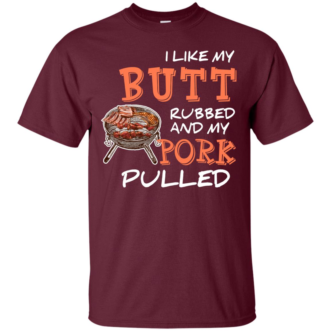 I Like My Butt Rubbed And My Pork Pulled Cool Bbq T-shirt Maroon