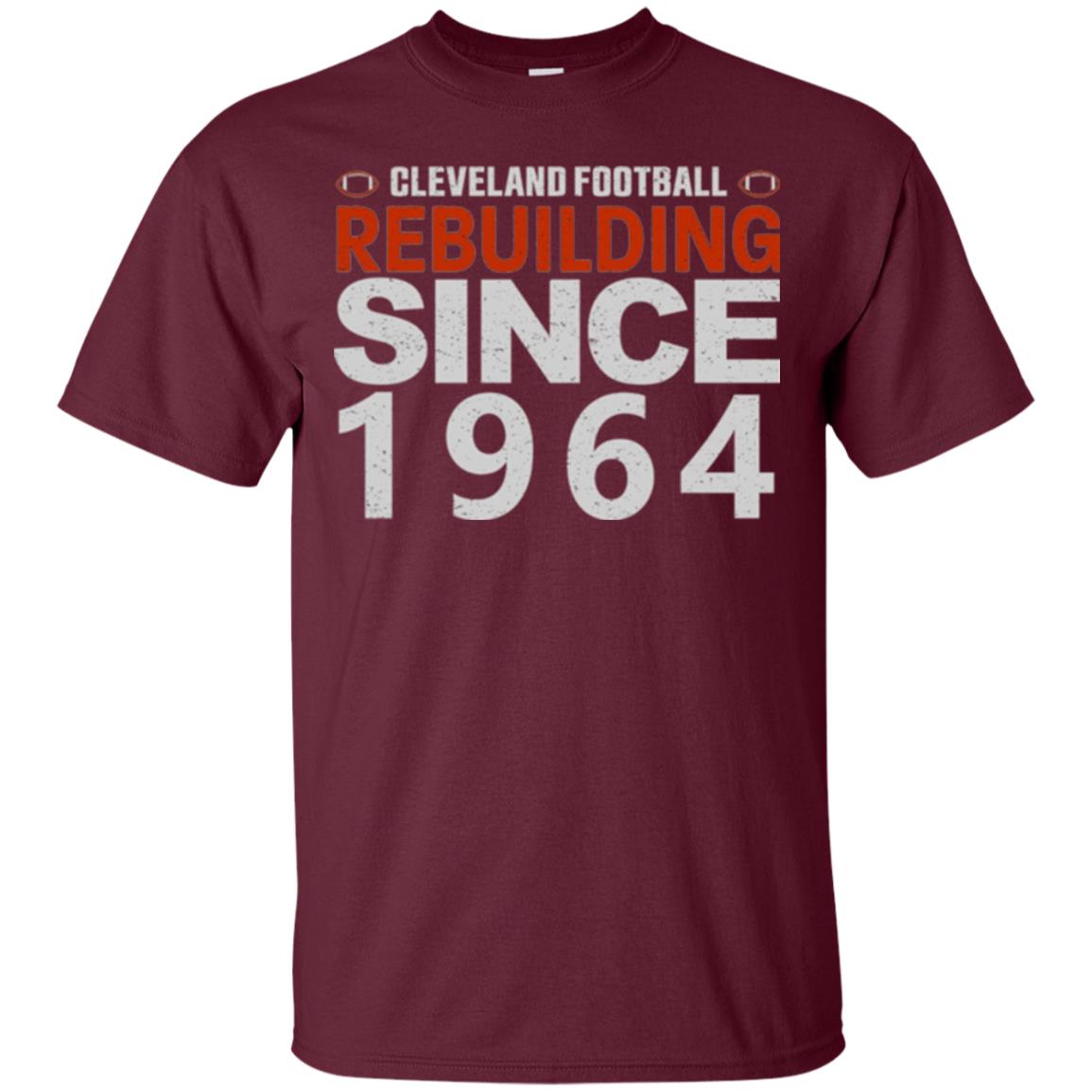 Football T-shirt Cleveland Football Rebuilding Since 1964 Maroon