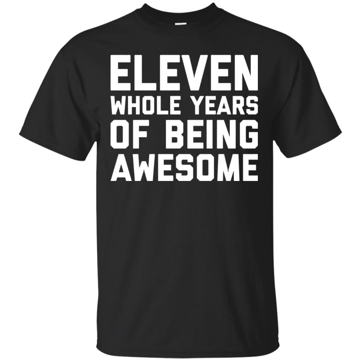 Eleven Whole Years Of Being Awesome 11th Birthday T-shirt Black