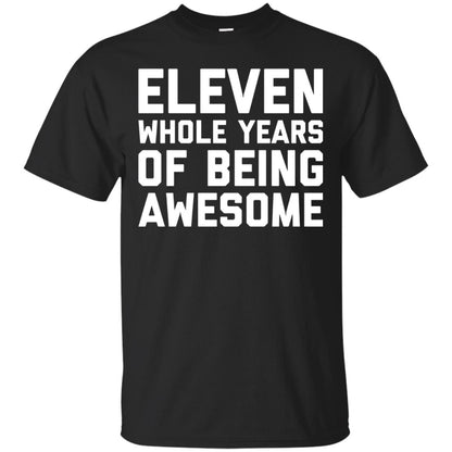 Eleven Whole Years Of Being Awesome 11th Birthday T-shirt Black