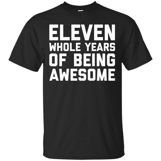 Eleven Whole Years Of Being Awesome 11th Birthday T-shirt Black