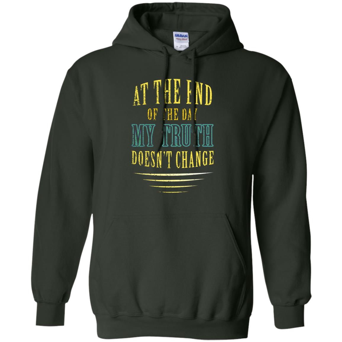 At The End Of The Day My Truth Doesn't Change Shirt Forest Green