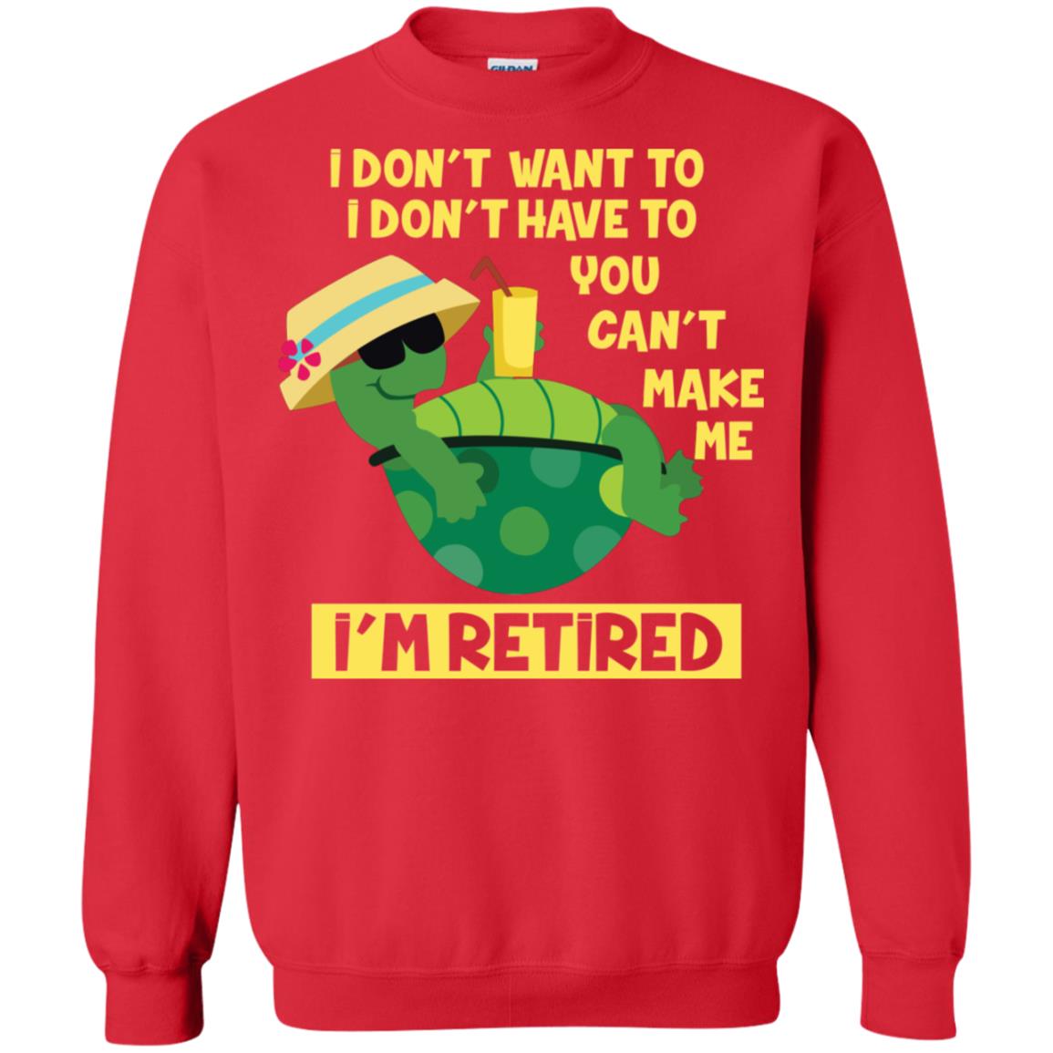 I Don't Want To I Don't Have To You Can't Make Me I'm Retired Shirt Red