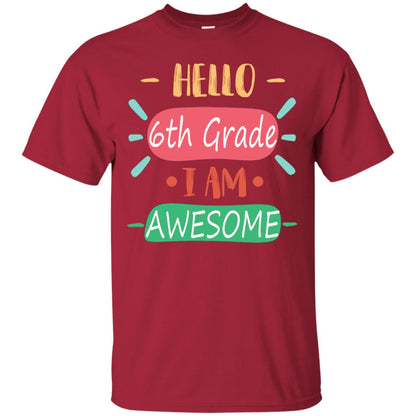 Hello 6th Grade I Am Awesome 6th Back To School First Day Of School Shirt Cardinal