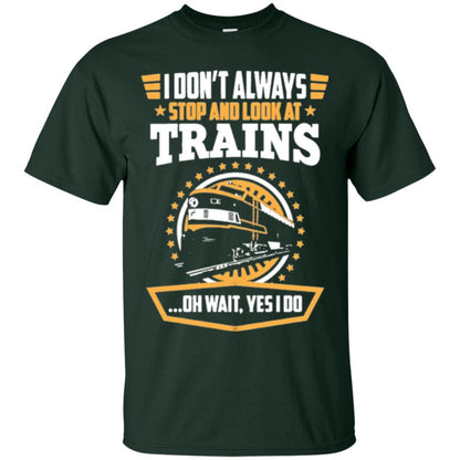 Helmsman T-shirt I Don't Always Stop Look At Trains Forest Green