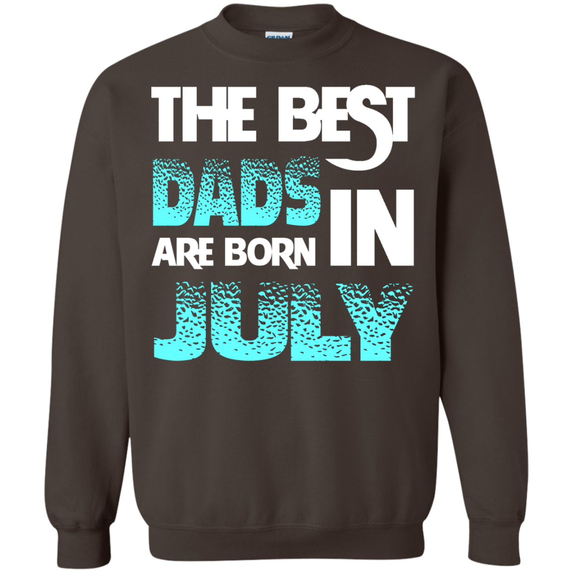 Daddy T-shirt The Best Dads Are Born In July Dark Chocolate