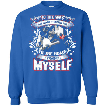 To The War Military Trained Me To The Home I Trained Myself Shirt Royal