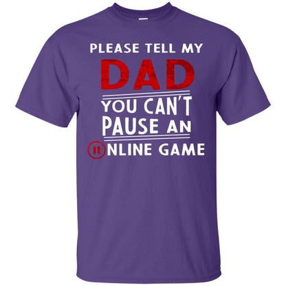 Please Tell My Dad You Cant Pause An Online Game Gaming Shirt Purple